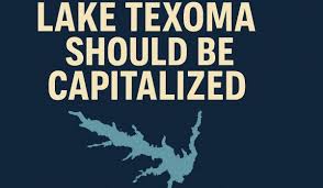 Lake Texoma Should Be Capitalized: A Clear Guide